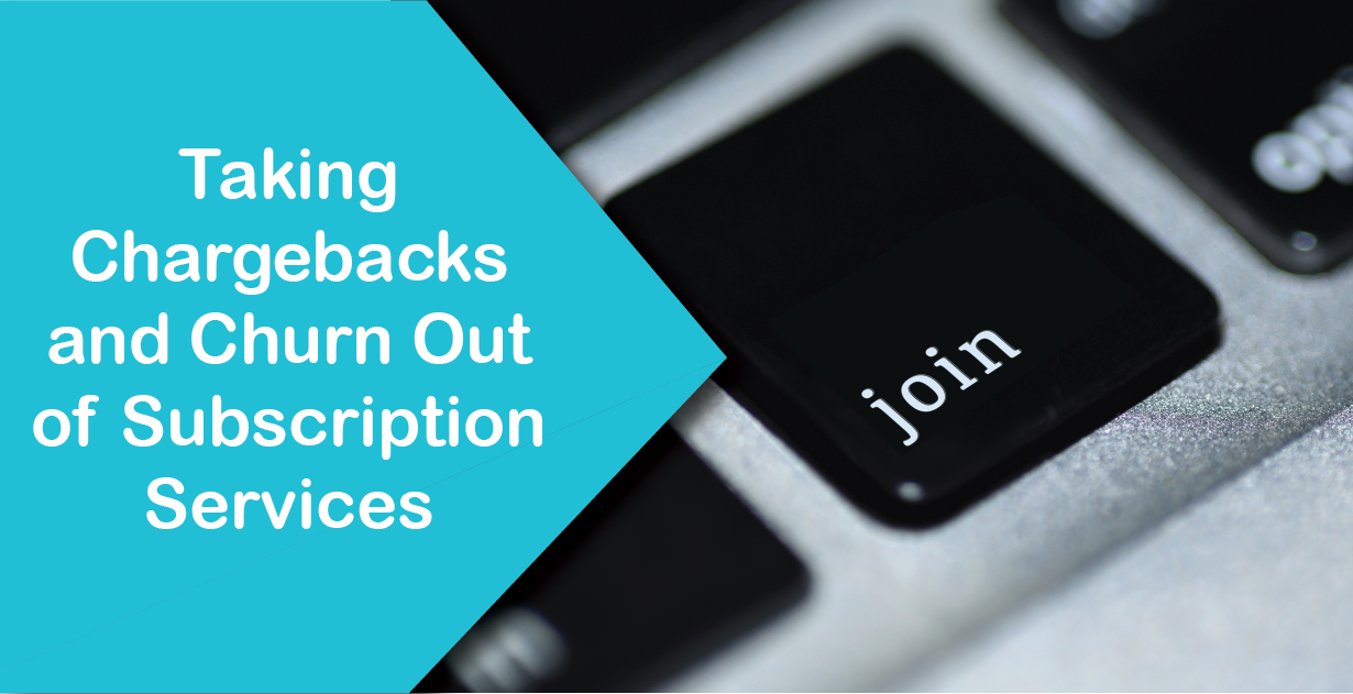 Taking Chargebacks and Churn Out of Subscription Services