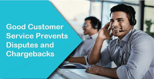 Good Customer Service Prevents Disputes and Chargebacks