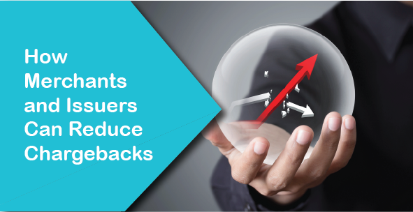 How Merchants and Issuers Can Reduce Chargebacks