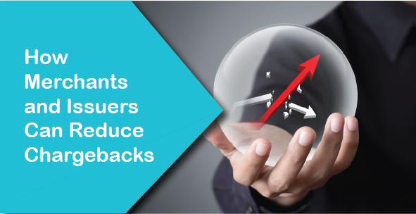 How Merchants and Issuers Can Reduce Chargebacks