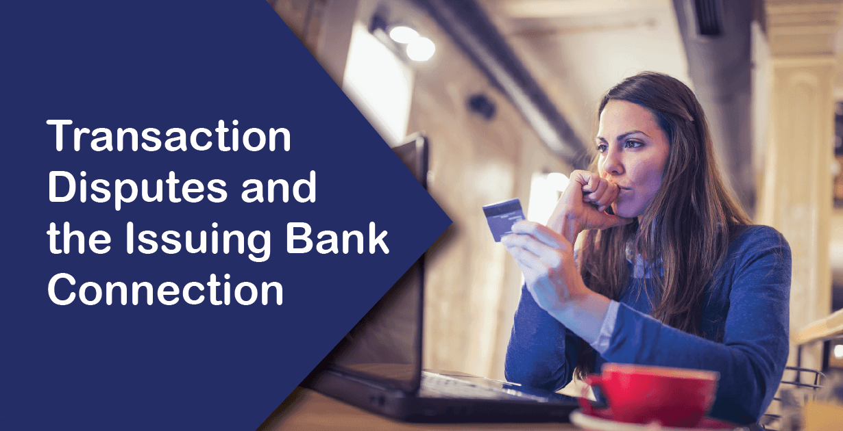 Transaction Disputes and the Issuing Bank Connection