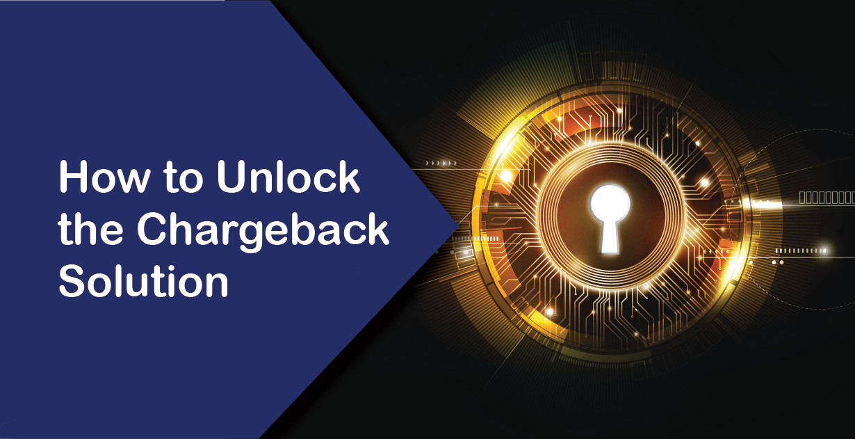 How to Unlock the Chargeback Solution