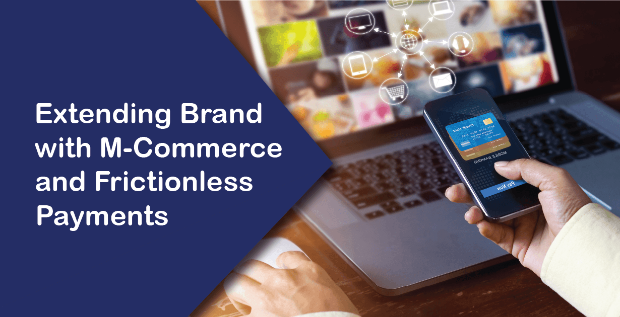 Extending Brand with M-Commerce and Frictionless Payments